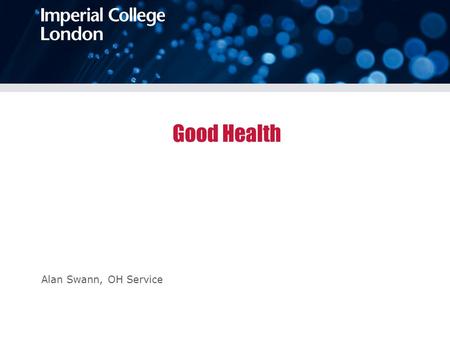 Good Health Alan Swann, OH Service. Health & work The starting point Work is good for health Almost all arrive in a good enough state of health to do.