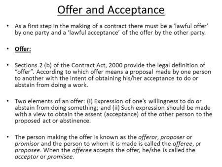 Offer and Acceptance As a first step in the making of a contract there must be a ‘lawful offer’ by one party and a ‘lawful acceptance’ of the offer by.