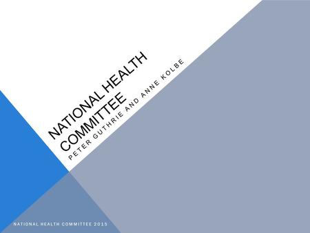 NATIONAL HEALTH COMMITTEE PETER GUTHRIE AND ANNE KOLBE NATIONAL HEALTH COMMITTEE 2015.