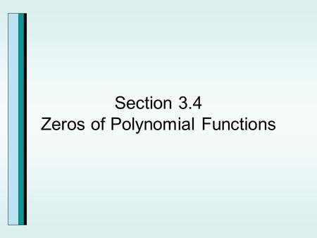 Section 3.4 Zeros of Polynomial Functions. The Rational Zero Theorem.