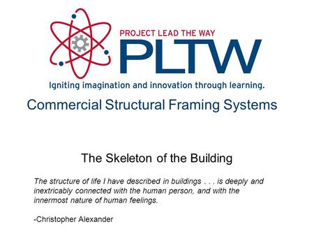 Commercial Structural Framing Systems The Skeleton of the Building The structure of life I have described in buildings... is deeply and inextricably connected.