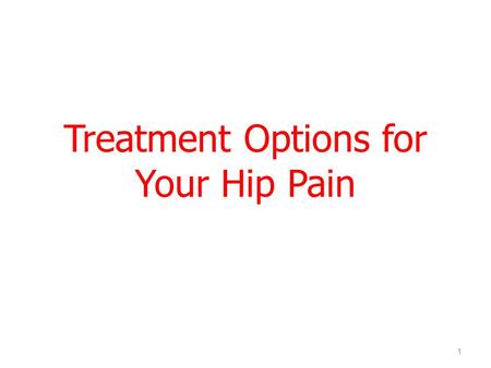 Treatment Options for Your Hip Pain 1. How your hip works Anatomy of the hip Ball-and-socket joint Ball (femoral head) at the end of the leg bone (femur)