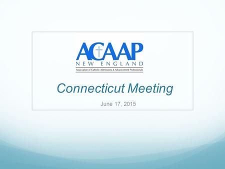 Connecticut Meeting June 17, 2015. Today’s Agenda 8:45 am Opening Prayer & Welcome Introductions and Survey Responses 9:15 am Breakout Session I: Priorities.