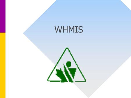 WHMIS. WHMIS stands for: W WORKPLACE H HAZARDOUS M MATERIALS I INFORMATION S SYSTEM.