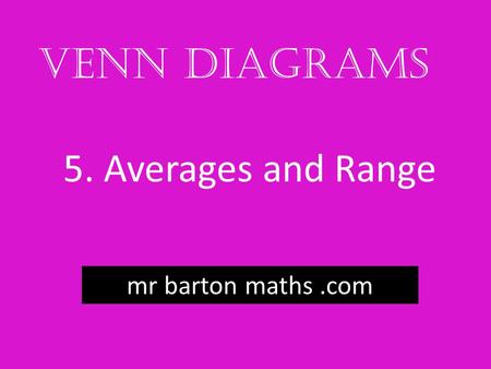 5. Averages and Range mr barton maths.com Venn Diagrams.