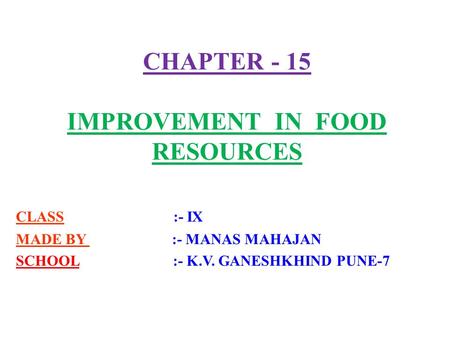 CHAPTER - 15 IMPROVEMENT IN FOOD RESOURCES