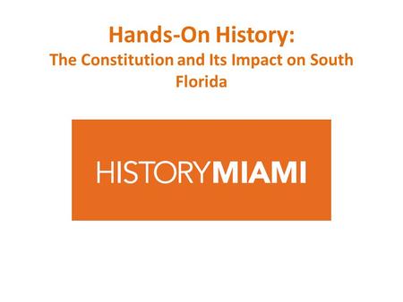 Hands-On History: The Constitution and Its Impact on South Florida