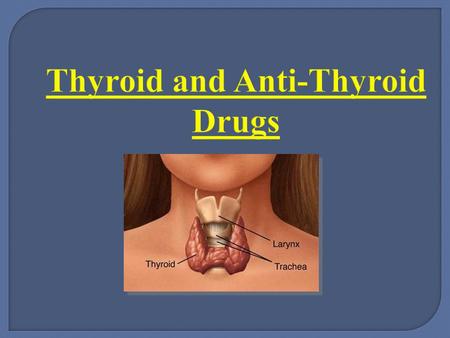 Thyroid and Anti-Thyroid Drugs