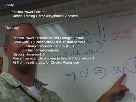 Today Electric Power Lecture Carbon Trading Game Assignment 2 posted Thursday Electric Power Distribution and Storage Lecture Homework 3 (Conservation)