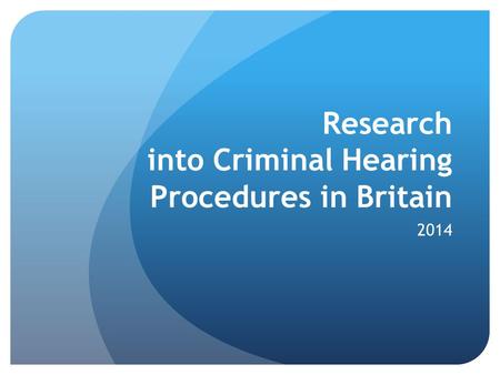 Research into Criminal Hearing Procedures in Britain 2014.