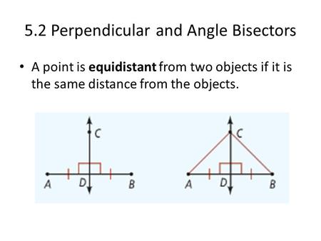 5.2 Perpendicular and Angle Bisectors