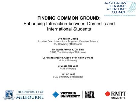 FINDING COMMON GROUND: Enhancing Interaction between Domestic and International Students Dr Shanton Chang Assistant Dean (International Programs), Faculty.