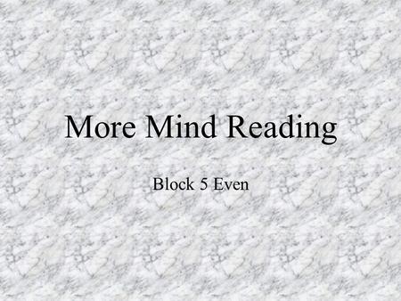 More Mind Reading Block 5 Even. Have I ever shown you the brick marks on the back of my head??? Uh, NOPE!