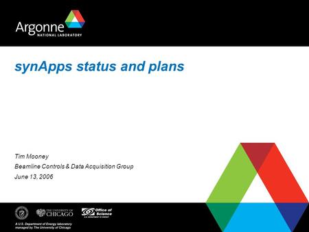 SynApps status and plans Tim Mooney Beamline Controls & Data Acquisition Group June 13, 2006.