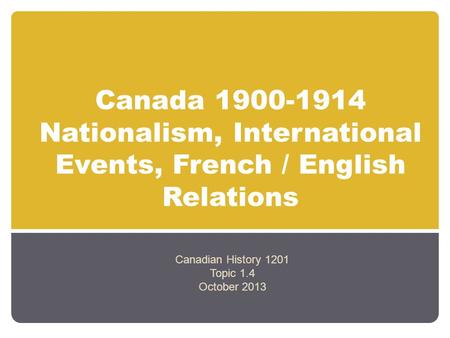 Canadian History 1201 Topic 1.4 October 2013