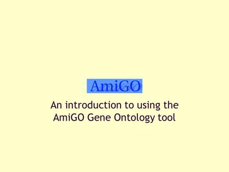 An introduction to using the AmiGO Gene Ontology tool.