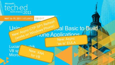 DEV317 New: Async CTP SP1 Refresh (works on Windows Phone) New: Async “as is” EULA New: XNA for VB.
