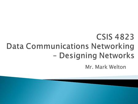 Mr. Mark Welton.  Three-tiered Architecture  Collapsed core – no distribution  Collapsed core – no distribution or access.