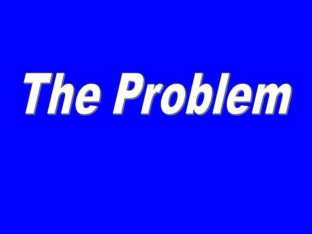 Problem paramount to the success of your effort Must be stated precisely must address an important question must advance existing knowledge must be grounded.