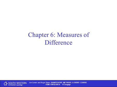 Jon Curwin and Roger Slater, QUANTITATIVE METHODS: A SHORT COURSE ISBN 1-86152-991-0 © Thomson Learning 2004 Jon Curwin and Roger Slater, QUANTITATIVE.