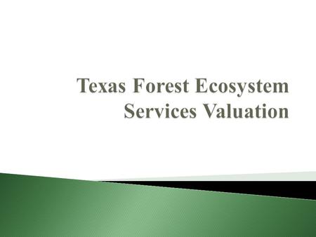  Timber, wood fiber, fuel wood  Gas regulation and climate control  Carbon sequestration  Watershed services (water supply and quality)  Clean air.