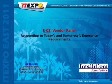 E-03: Vendor Panel Responding to Today’s and Tomorrow’s Enterprise Requirements Moderator: Frank Stinson Partner & Sr. Analyst IntelliCom Analytics.