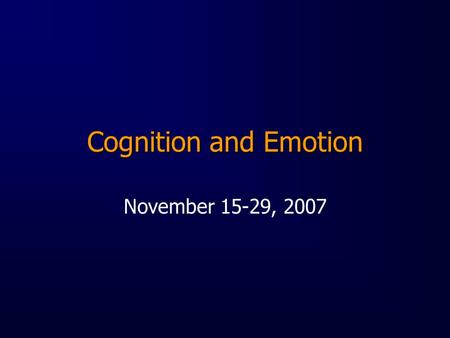 Cognition and Emotion November 15-29, 2007. What is emotion? Communication mechanisms that maintain social order/structure Behavior learned through operant.