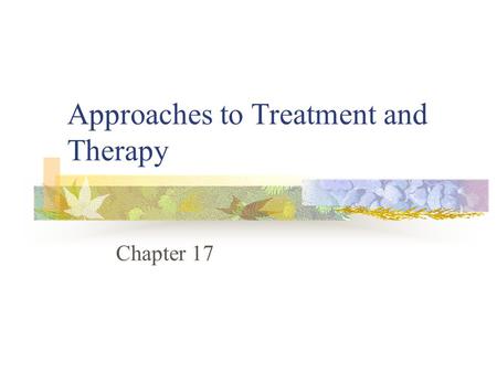 Approaches to Treatment and Therapy Chapter 17. Approaches to Treatment and Therapy Biological treatments for mental disorders Kinds of psychotherapy.