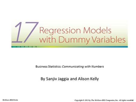 17-1 McGraw-Hill/Irwin Copyright © 2013 by The McGraw-Hill Companies, Inc. All rights reserved. Business Statistics: Communicating with Numbers By Sanjiv.