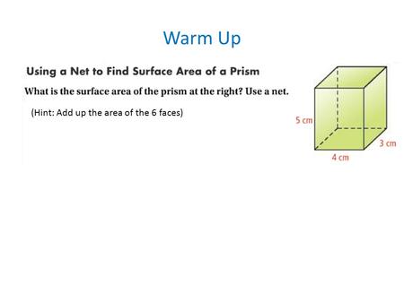 Warm Up (Hint: Add up the area of the 6 faces).