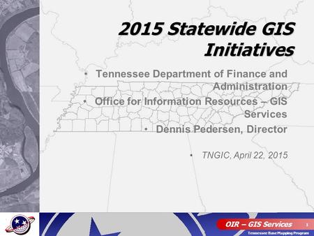 OIR – GIS Services 1 Tennessee Base Mapping Program Tennessee Department of Finance and Administration Office for Information Resources – GIS Services.