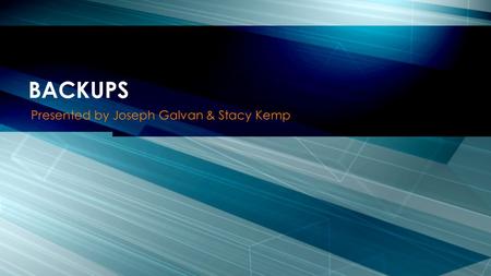 Presented by Joseph Galvan & Stacy Kemp BACKUPS.  Using database backups, a database administrator (DBA’s) can restore from the last backup or to a specific.