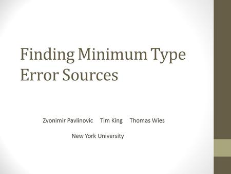 Finding Minimum Type Error Sources Zvonimir Pavlinovic Tim King Thomas Wies New York University.