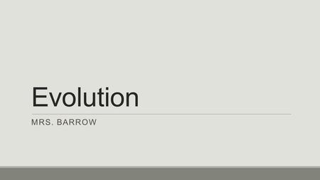 Evolution MRS. BARROW. Learning Objectives 1.25 Student is able to describe a model that represents evolution with in a population 1.26 Student is able.