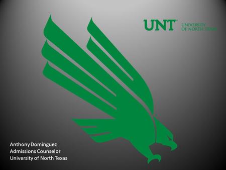 Anthony Dominguez Admissions Counselor University of North Texas.