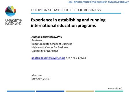 HIGH NORTH CENTER FOR BUSINESS AND GOVERNANCE 1 Anatoli Bourmistrov, PhD Professor Bodø Graduate School of Business High North Center for Business University.