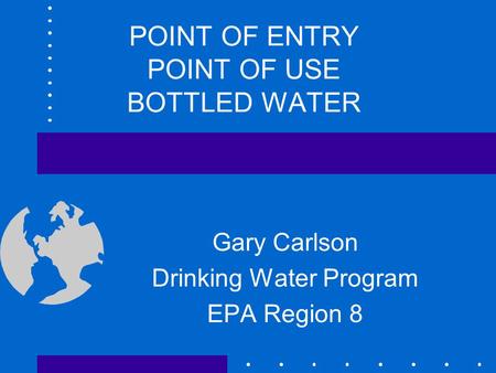 POINT OF ENTRY POINT OF USE BOTTLED WATER