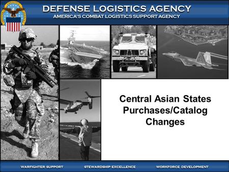 WARFIGHTER SUPPORT STEWARDSHIP EXCELLENCE WORKFORCE DEVELOPMENT WARFIGHTER-FOCUSED, GLOBALLY RESPONSIVE, FISCALLY RESPONSIBLE SUPPLY CHAIN LEADERSHIP 1.