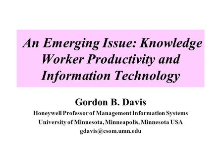 An Emerging Issue: Knowledge Worker Productivity and Information Technology Gordon B. Davis Honeywell Professor of Management Information Systems University.