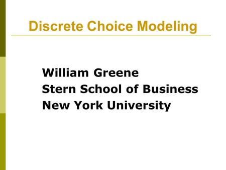 Discrete Choice Modeling William Greene Stern School of Business New York University.