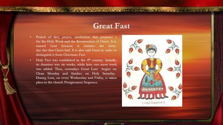 Great Fast Period of fast, prayer, meditation that prepares s for the Holy Week and the Resurrection of Christ. It is named Lent because it imitates the.