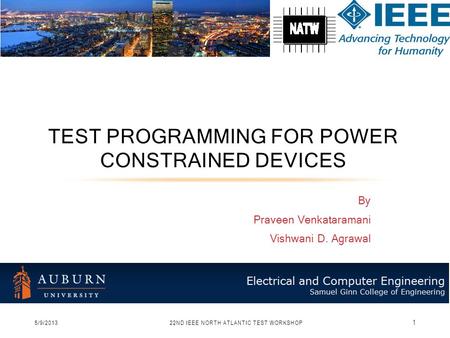 By Praveen Venkataramani Vishwani D. Agrawal TEST PROGRAMMING FOR POWER CONSTRAINED DEVICES 5/9/201322ND IEEE NORTH ATLANTIC TEST WORKSHOP 1.