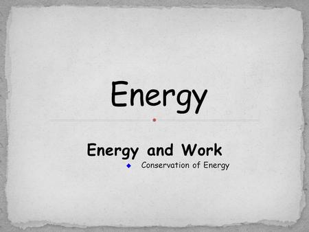 Energy and Work  Conservation of Energy. You’re more likely to think of energy as race cars roar past or as your body uses energy from food to help it.