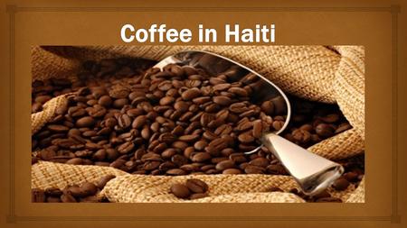 Haitian Coffee History Early History Gabriel de Clieu brought coffee seedlings to Martinique around 1720 Those sprouts flourished, and 50 years later.