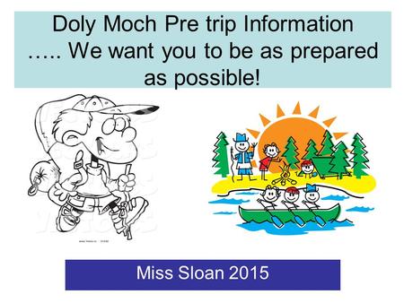 Doly Moch Pre trip Information ….. We want you to be as prepared as possible! Miss Sloan 2015.