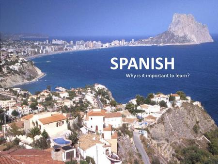 SPANISH Why is it important to learn?. Spanish is a part of pop culture.