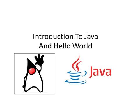 Introduction To Java And Hello World. Java History Developed By Sun Microsystems (merged with Oracle on January 27, 2010) Projected Headed By James Gosling,