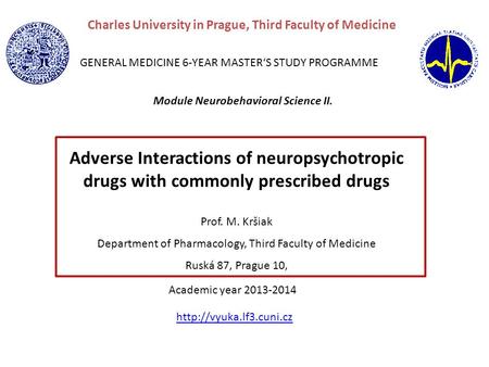 Adverse Interactions of neuropsychotropic drugs with commonly prescribed drugs Prof. M. Kršiak Department of Pharmacology, Third Faculty of Medicine Ruská.