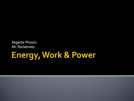 Regents Physics Mr. Rockensies. How does energy manifest itself physically?