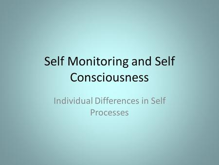 Self Monitoring and Self Consciousness Individual Differences in Self Processes.